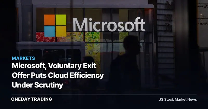 Microsoft, Voluntary Exit Offer Puts Cloud Efficiency Under Scrutiny