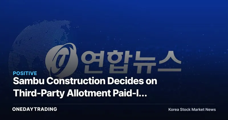 Sambu Construction Decides on Third-Party Allotment Paid-In Capital Increase — What Rebuild Sambu Holdings' Capital Injection Means