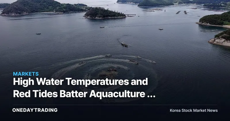 High Water Temperatures and Red Tides Batter Aquaculture — Gyeongnam's Structural Overhaul and What It Signals for Fisheries Stocks