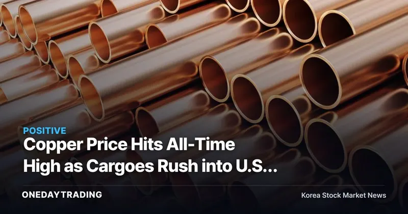 Copper Price Hits All-Time High as Cargoes Rush into U.S. Warehouses to Dodge 50% Tariff, Pushing Prices Higher