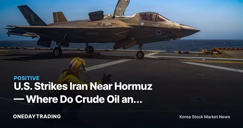 U.S. Strikes Iran Near Hormuz — Where Do Crude Oil and Refining Stocks Go From Here?