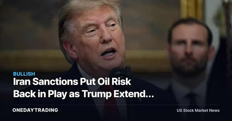 Iran Sanctions Put Oil Risk Back in Play as Trump Extends April Campaign