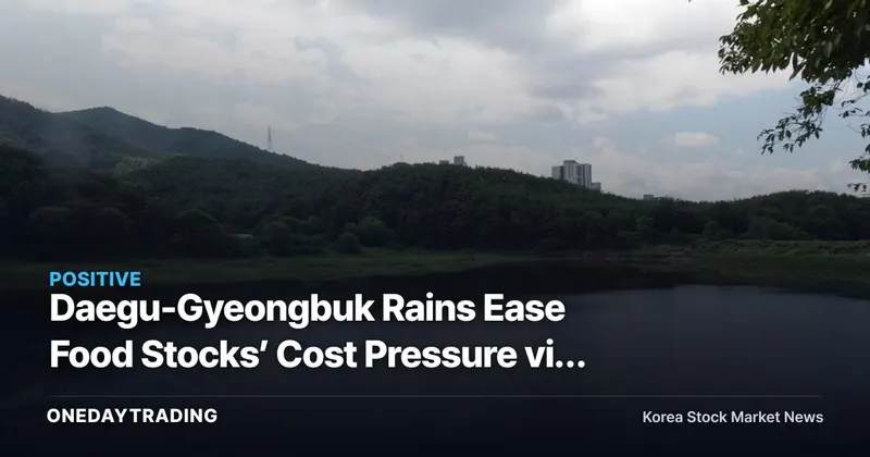 Daegu-Gyeongbuk Rains Ease Food Stocks’ Cost Pressure via 3 Paths