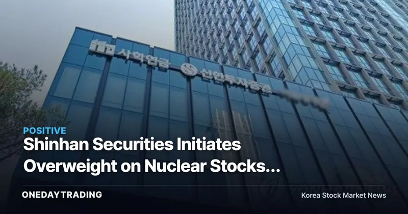 Shinhan Securities Initiates Overweight on Nuclear Stocks: A Rerating Driven by the Rebuilding of the U.S. Nuclear Value Chain