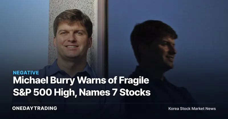 Michael Burry Warns of Fragile S&P 500 High, Names 7 Stocks
