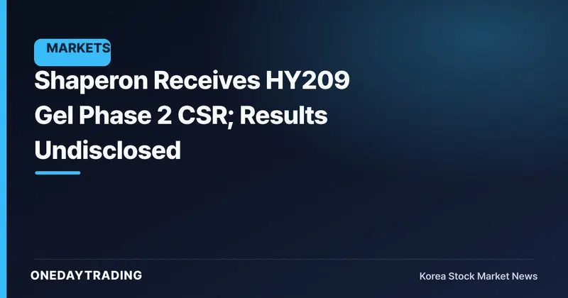 Shaperon Receives HY209 Gel Phase 2 CSR; Results Undisclosed