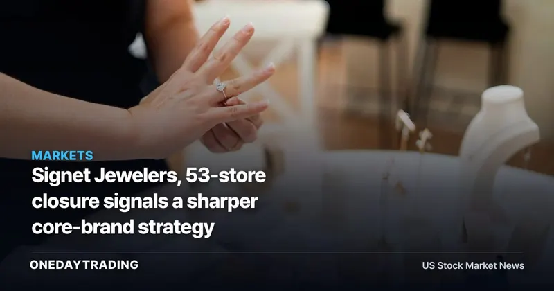 Signet Jewelers, 53-store closure signals a sharper core-brand strategy