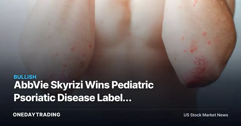AbbVie Skyrizi Wins Pediatric Psoriatic Disease Label, Extending Post-Humira Runway (ABBV)