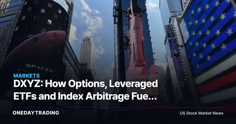 DXYZ: How Options, Leveraged ETFs and Index Arbitrage Fuel the SpaceX Meme Stock