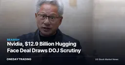 Nvidia, $12.9 Billion Hugging Face Deal Draws DOJ Scrutiny