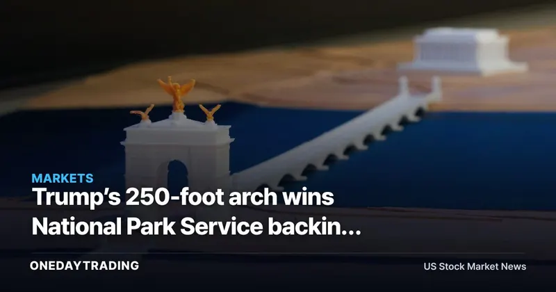 Trump’s 250-foot arch wins National Park Service backing despite landmark harm