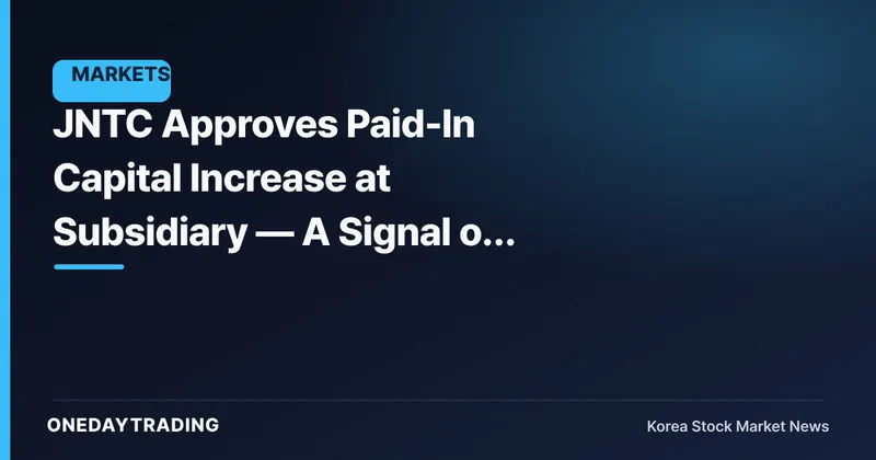 JNTC Approves Paid-In Capital Increase at Subsidiary — A Signal of Capital Injection into the Affiliate
