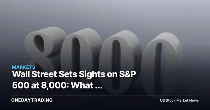 Wall Street Sets Sights on S&P 500 at 8,000: What a Round-Number Target Means for Investors