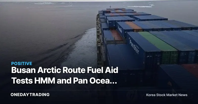 Busan Arctic Route Fuel Aid Tests HMM and Pan Ocean Commercial Viability