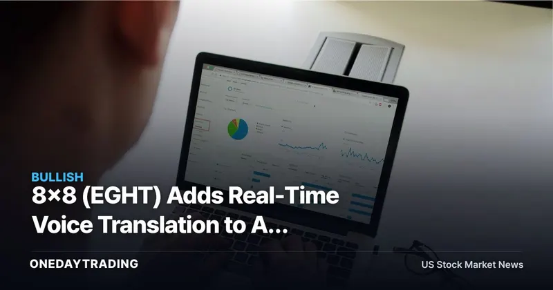 8x8 (EGHT) Adds Real-Time Voice Translation to AI Studio: A CPaaS Differentiation Play