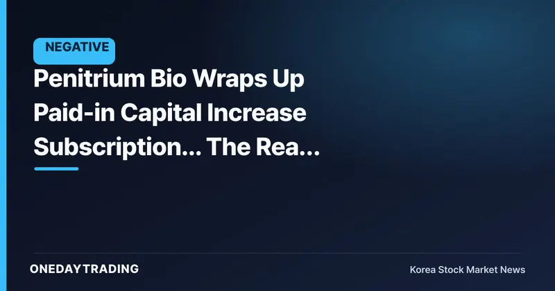 Penitrium Bio Wraps Up Paid-in Capital Increase Subscription... The Real Signal Is the Subscription Rate, Not the Amount