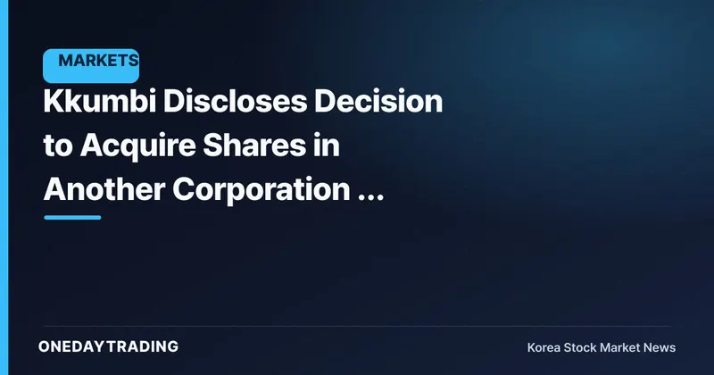 Kkumbi Discloses Decision to Acquire Shares in Another Corporation — Examining the Business Diversification Play