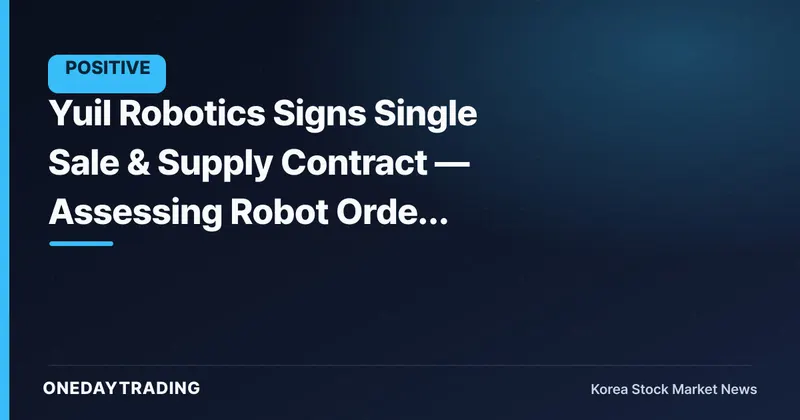 Yuil Robotics Signs Single Sale & Supply Contract — Assessing Robot Order Momentum