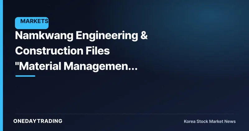 Namkwang Engineering & Construction Files "Material Management Matter Related to Investment Decisions" Disclosure — The Details Are What Matter