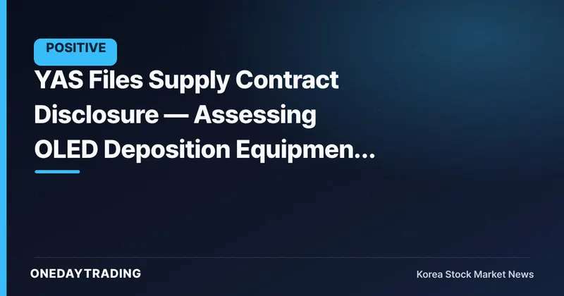 YAS Files Supply Contract Disclosure — Assessing OLED Deposition Equipment Order Momentum