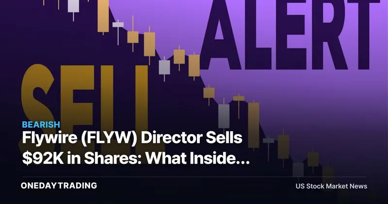 Flywire (FLYW) Director Sells $92K in Shares: What Insider Activity Signals