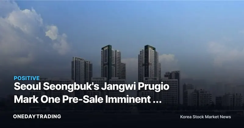 Seoul Seongbuk's Jangwi Prugio Mark One Pre-Sale Imminent — What the 8,167-Unit Pipeline Means for Construction Stocks