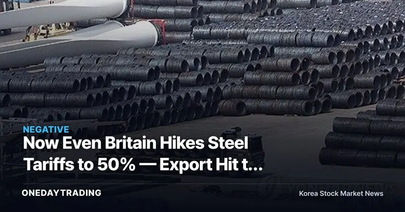 Now Even Britain Hikes Steel Tariffs to 50% — Export Hit to Korean Steel Stocks Begins in Earnest