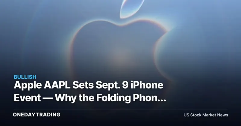 Apple AAPL Sets Sept. 9 iPhone Event — Why the Folding Phone Matters