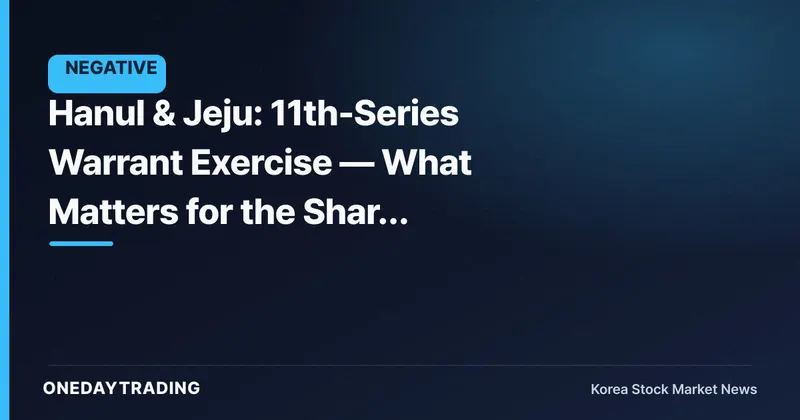 Hanul & Jeju: 11th-Series Warrant Exercise — What Matters for the Share Price Is the Share Overhang