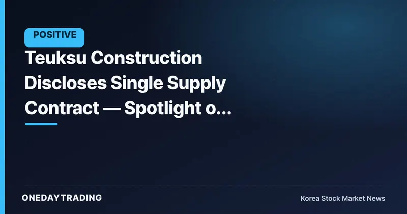 Teuksu Construction Discloses Single Supply Contract — Spotlight on Civil Engineering Backlog