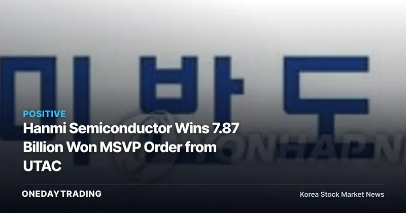 Hanmi Semiconductor Wins 7.87 Billion Won MSVP Order from UTAC