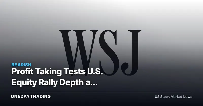 Profit Taking Tests U.S. Equity Rally Depth as Positioning Grows Extended