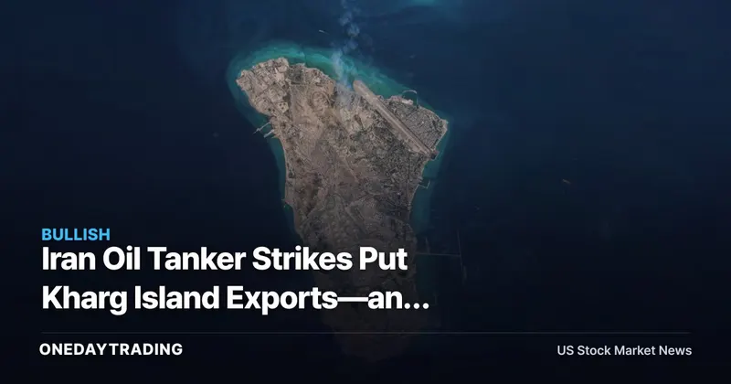 Iran Oil Tanker Strikes Put Kharg Island Exports—and Energy Stocks—on Alert