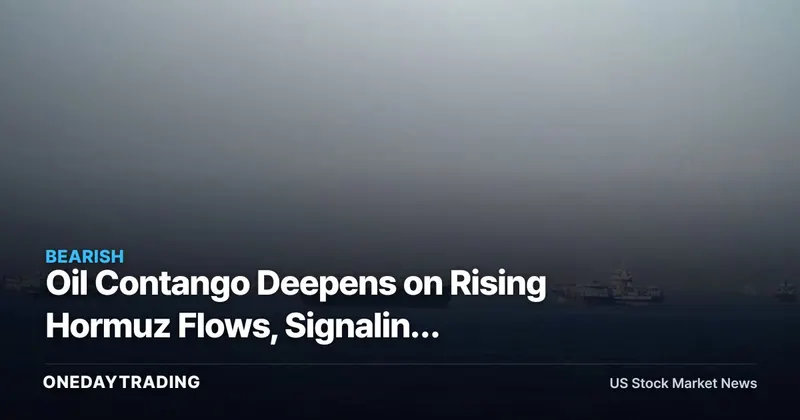 Oil Contango Deepens on Rising Hormuz Flows, Signaling Near-Term Supply Glut