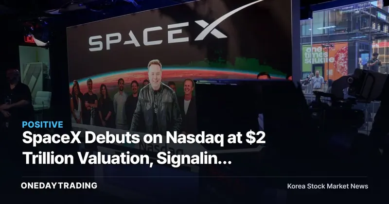 SpaceX Debuts on Nasdaq at $2 Trillion Valuation, Signaling New Era of Space Industry Dominance