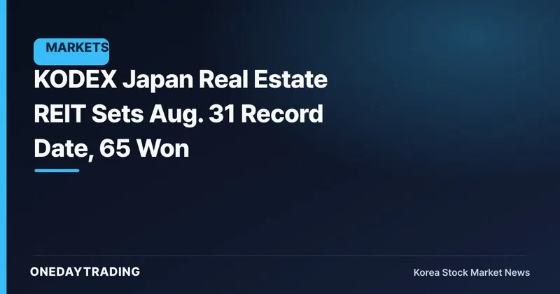 KODEX Japan Real Estate REIT Sets Aug. 31 Record Date, 65 Won
