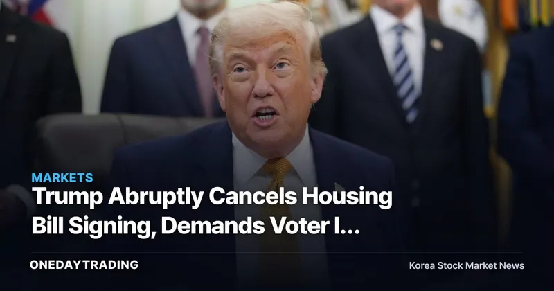 Trump Abruptly Cancels Housing Bill Signing, Demands Voter ID Requirement — What It Means for Homebuilder Stocks