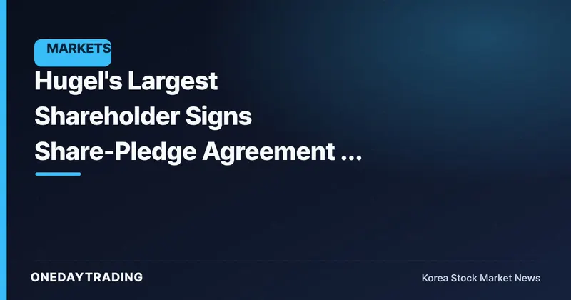 Hugel's Largest Shareholder Signs Share-Pledge Agreement — Assessing the Potential for a Change in Control