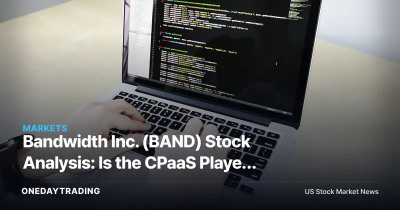 Bandwidth Inc. (BAND) Stock Analysis: Is the CPaaS Player Worth Buying Now?