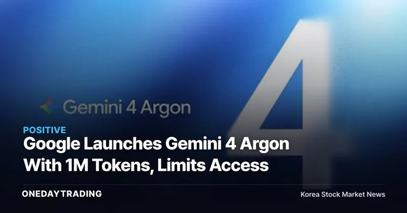 Google Launches Gemini 4 Argon With 1M Tokens, Limits Access