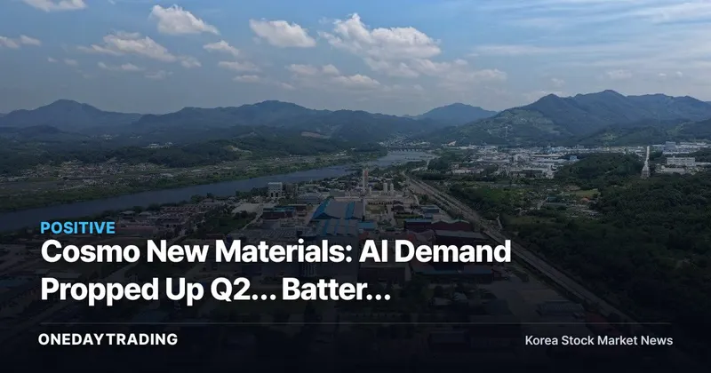 Cosmo New Materials: AI Demand Propped Up Q2… Battery Turnaround Is the Next Variable