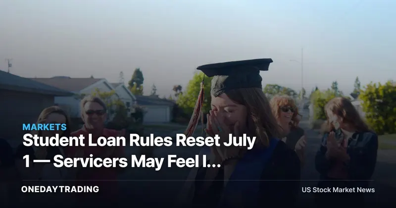 Student Loan Rules Reset July 1 — Servicers May Feel It Before Borrowers Do