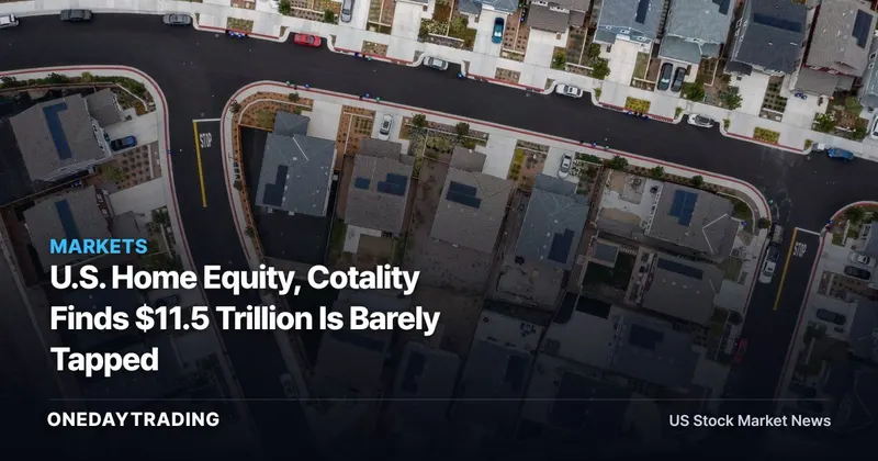 U.S. Home Equity, Cotality Finds $11.5 Trillion Is Barely Tapped