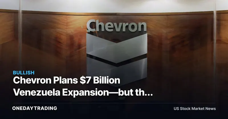 Chevron Plans $7 Billion Venezuela Expansion—but the Missing Number Matters