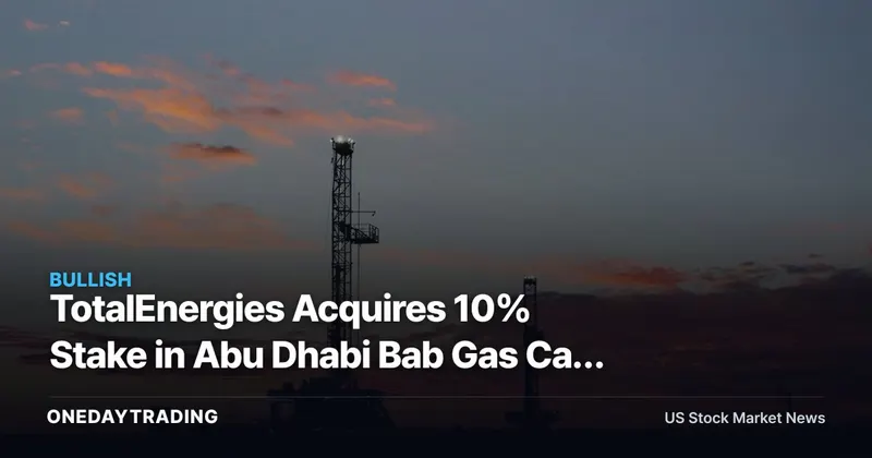 TotalEnergies Acquires 10% Stake in Abu Dhabi Bab Gas Cap Project (TTE)