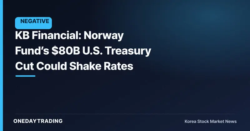 KB Financial: Norway Fund’s $80B U.S. Treasury Cut Could Shake Rates