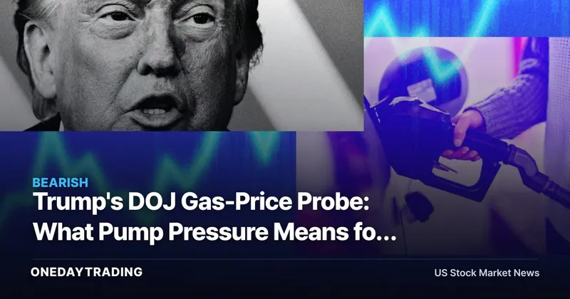 Trump's DOJ Gas-Price Probe: What Pump Pressure Means for Refiners VLO, MPC, XOM