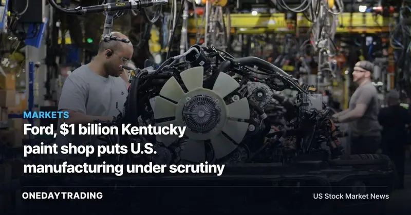 Ford, $1 billion Kentucky paint shop puts U.S. manufacturing under scrutiny