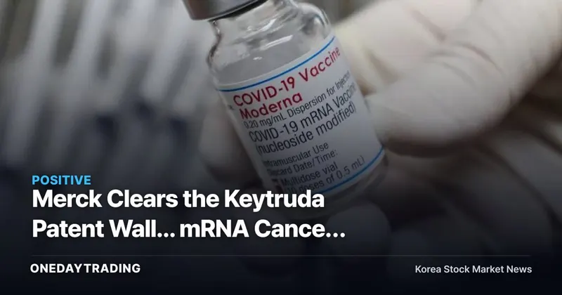 Merck Clears the Keytruda Patent Wall... mRNA Cancer Vaccine Drives Stock to a 52-Week High