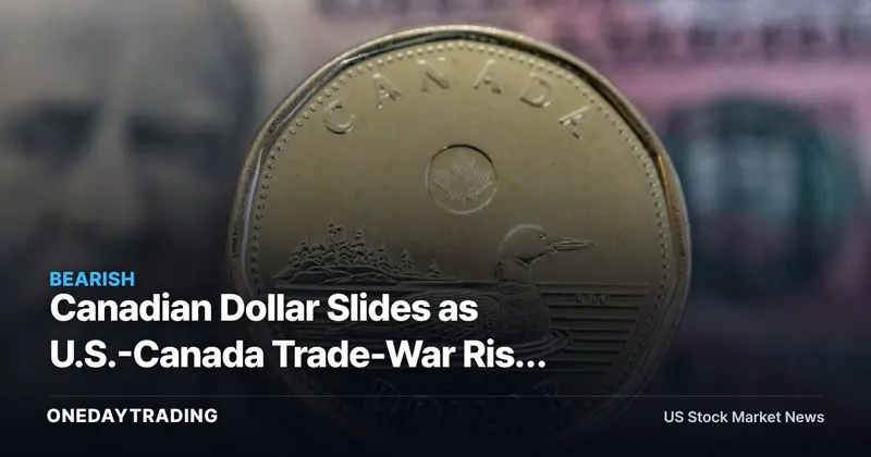 Canadian Dollar Slides as U.S.-Canada Trade-War Risk Hits the Tape